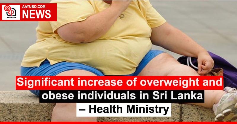 Significant increase of overweight and obese individuals in Sri Lanka – Health Ministry