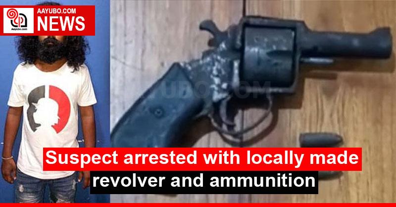 Suspect arrested with locally made revolver and ammunition