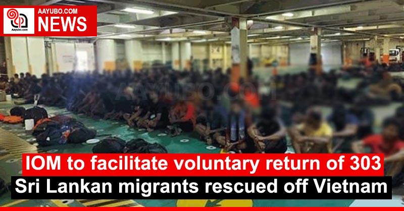 IOM to facilitate voluntary return of 303 Sri Lankan migrants rescued off Vietnam