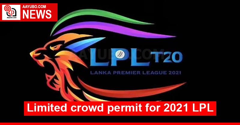 Limited crowd permit for 2021 LPL