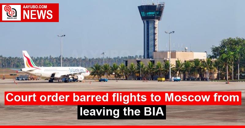 Court order barred flights to Moscow from leaving the BIA