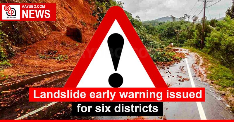 Landslide early warning issued for six districts