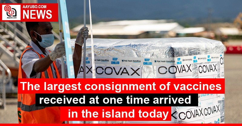 The largest consignment of vaccines received by Sri Lanka will arrive in the island today