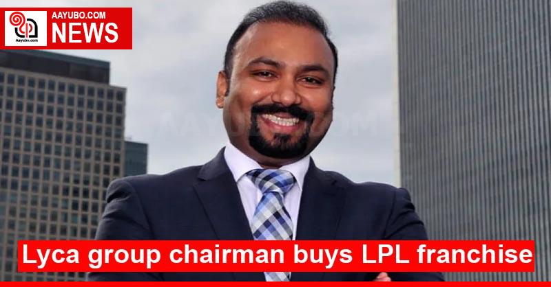 Lyca Group Chairman buys LPL franchise