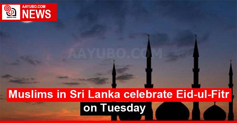Muslims in Sri Lanka celebrate Eid-ul-Fitr on Tuesday