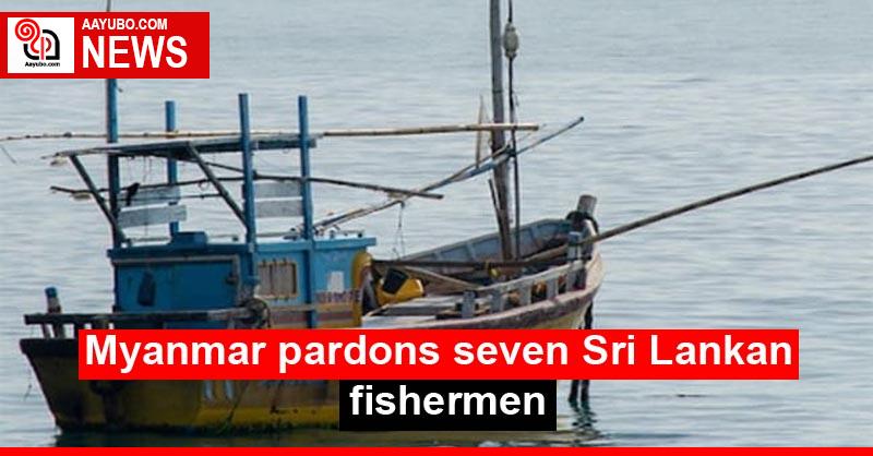 Myanmar pardons seven Sri Lankan fishermen