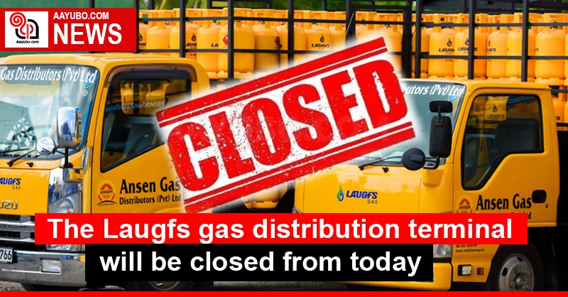 The Laugfs gas distribution terminal will be closed from today