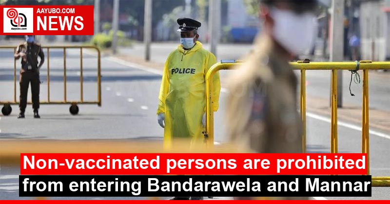 Non-vaccinated persons are prohibited from entering Bandarawela and Mannar