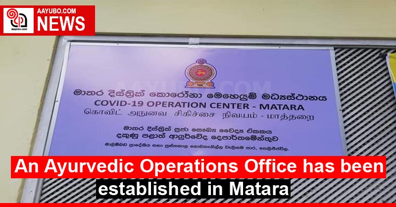 An Ayurvedic Operations Office has been established in Matara