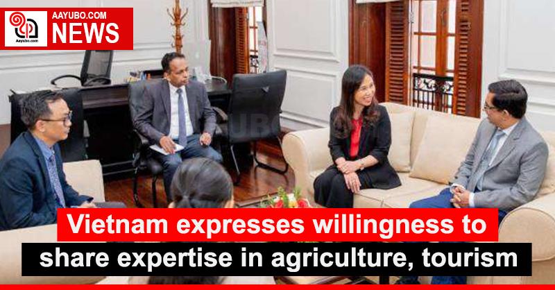 Vietnam expresses willingness to share expertise in agriculture, tourism
