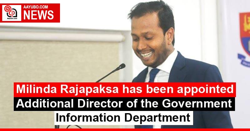 Milinda Rajapaksa has been appointed Additional Director General of the Government Information Department
