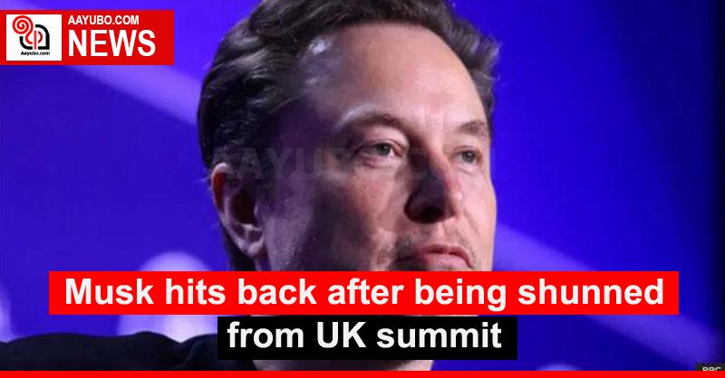Musk hits back after being shunned from UK summit