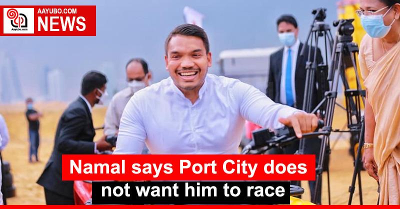 Namal says Port City does not want him to race