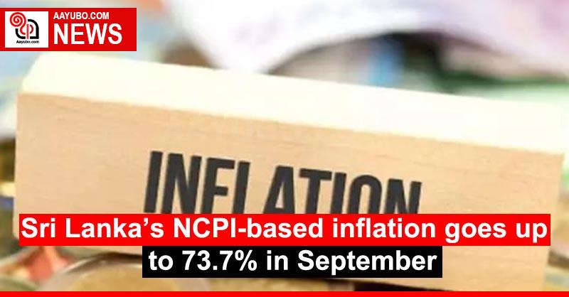 Sri Lanka’s NCPI-based inflation goes up to 73.7% in September