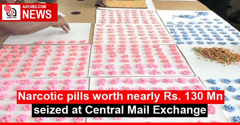 Narcotic pills worth nearly Rs. 130 Mn seized at Central Mail Exchange