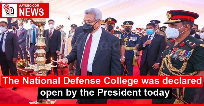 The National Defense College was declared open by the President today