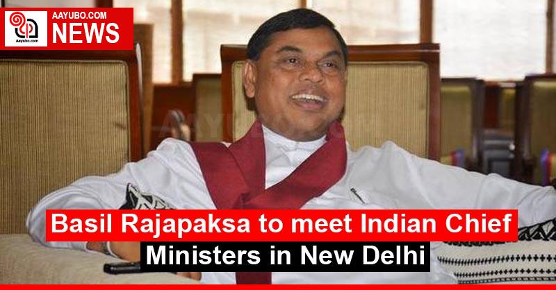 Basil Rajapaksa to meet Indian Chief Ministers in New Delhi