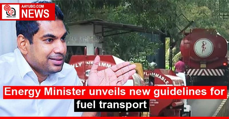 Energy Minister unveils new guidelines for fuel transport