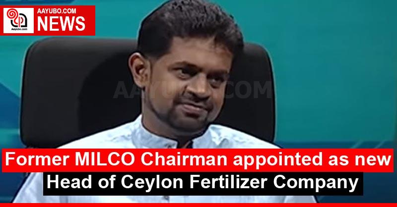 Former MILCO Chairman appointed as new Head of Ceylon Fertilizer Company