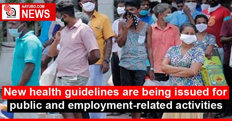 New health guidelines are being issued for public and employment-related activities