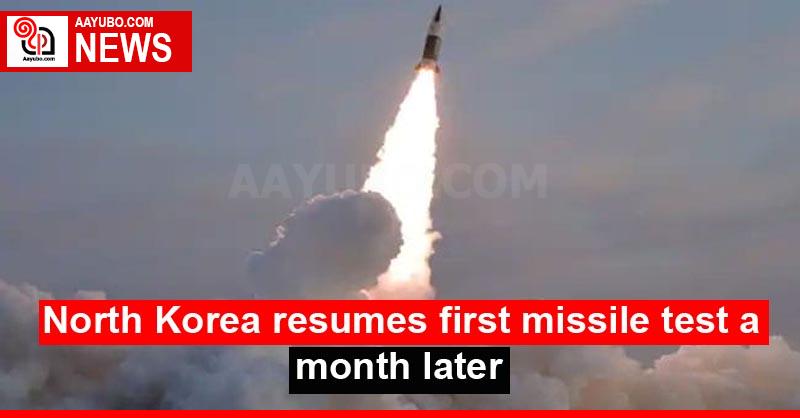 North Korea resumes first missile test a month later
