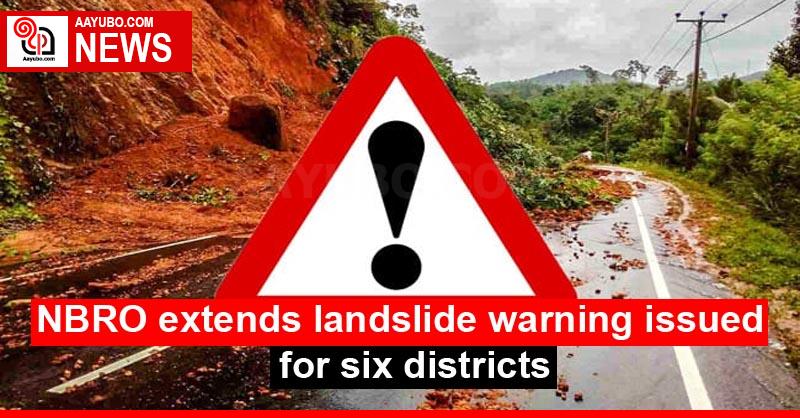 NBRO extends landslide warning issued for six districts