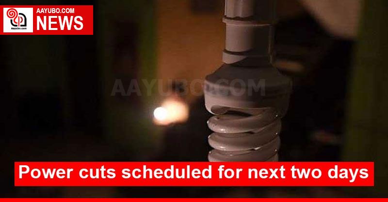 Power cuts scheduled for next two days