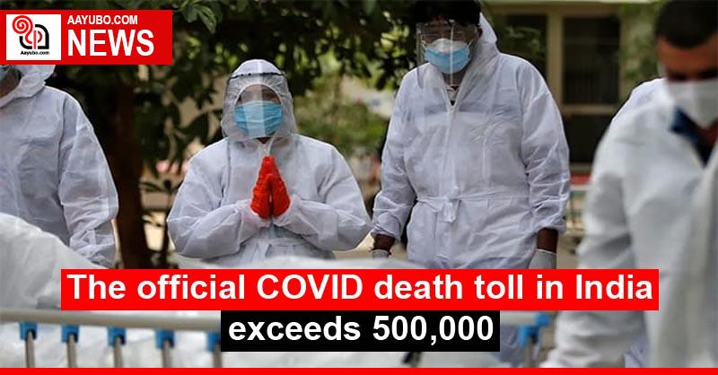 The official COVID death toll in India exceeds 500,000