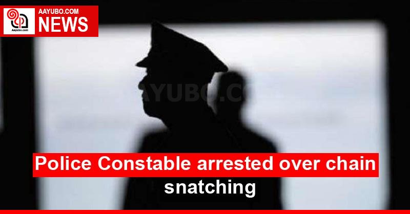 Police Constable arrested over chain snatching