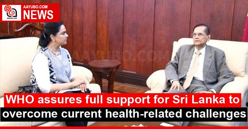 WHO assures full support for Sri Lanka to overcome current health-related challenges