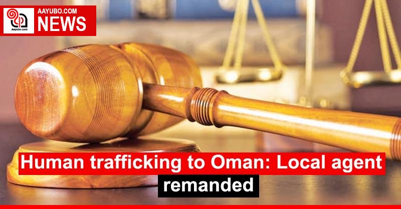 Human trafficking to Oman: Local agent remanded