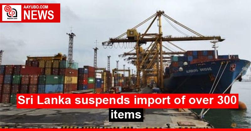 Sri Lanka suspends import of over 300 items
