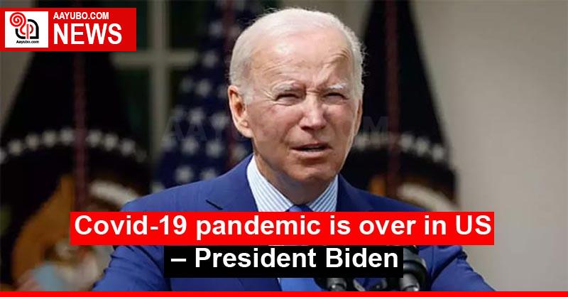 Covid-19 pandemic is over in US – President Biden