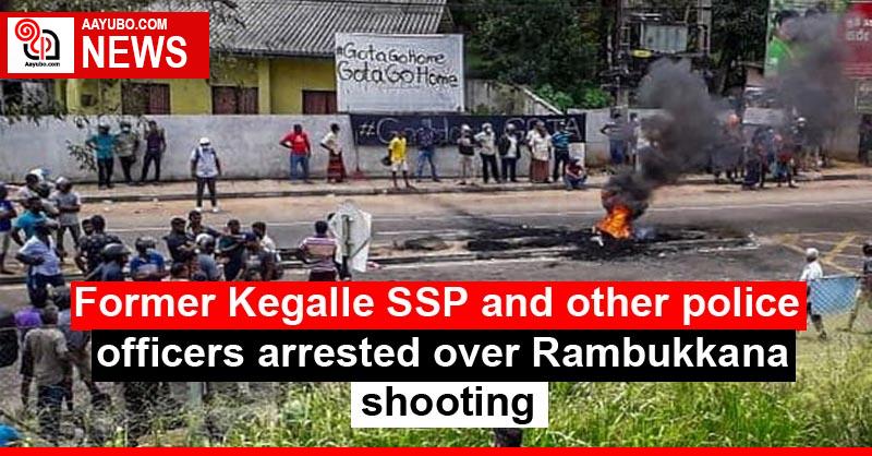 Former Kegalle SSP and other police officers arrested over Rambukkana shooting
