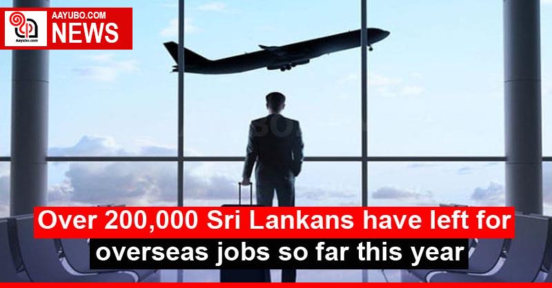 Over 200,000 Sri Lankans have left for overseas jobs so far this year