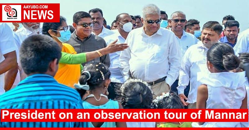 President on an observation tour of Mannar