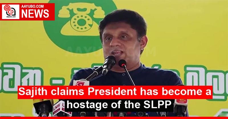 Sajith claims President has become a hostage of the SLPP