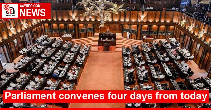 Parliament convenes four days from today