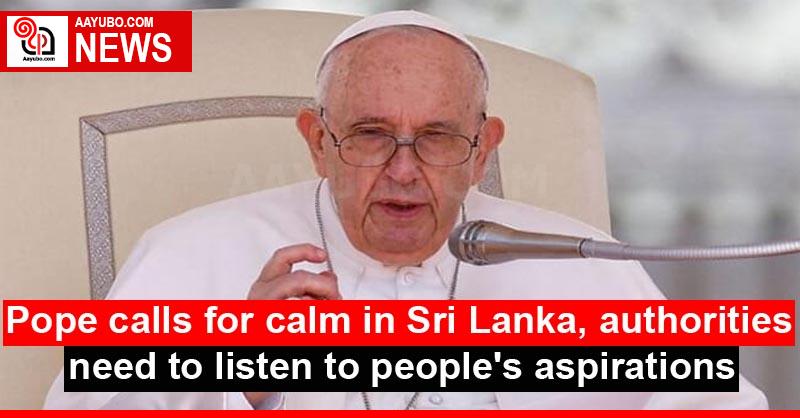 Pope calls for calm in Sri Lanka, authorities need to listen to people's aspirations
