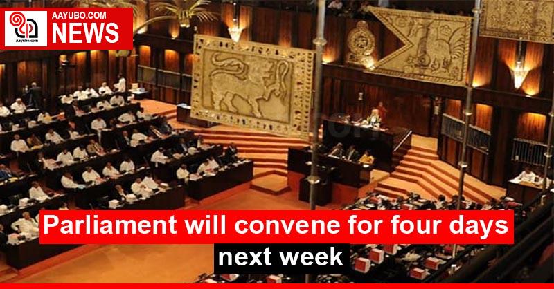 Parliament will convene for four days next week