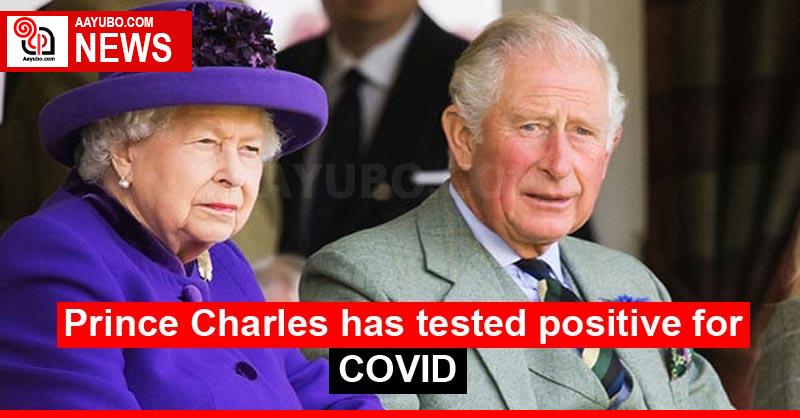Prince Charles has tested positive for COVID