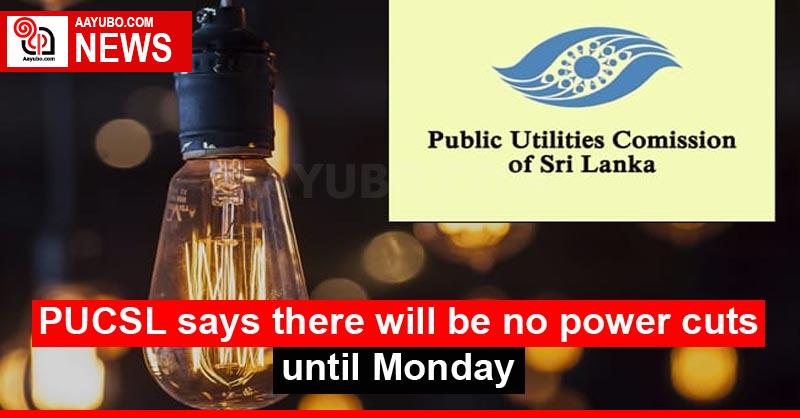 PUCSL says there will be no power cuts until Monday