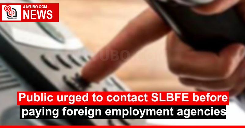Public urged to contact SLBFE before paying foreign employment agencies