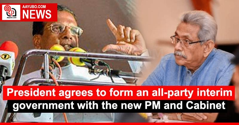President agrees to form an all-party interim government with the new PM and Cabinet