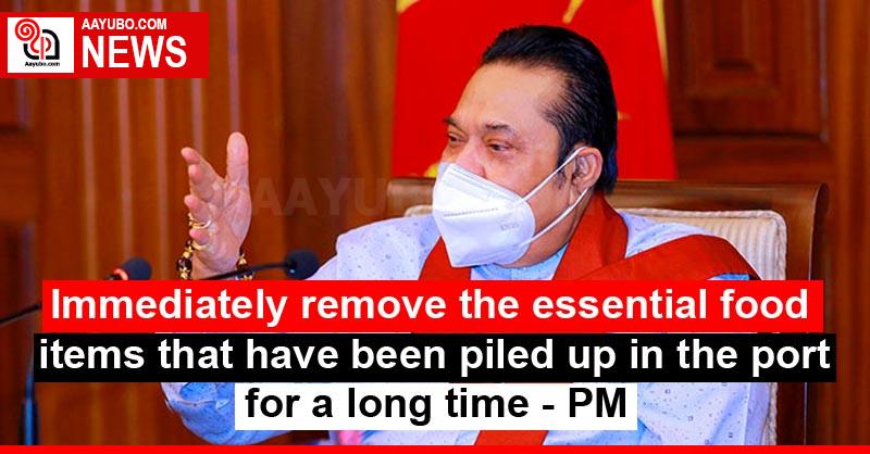 Immediately remove the essential food items that have been piled up in the port for a long time - PM