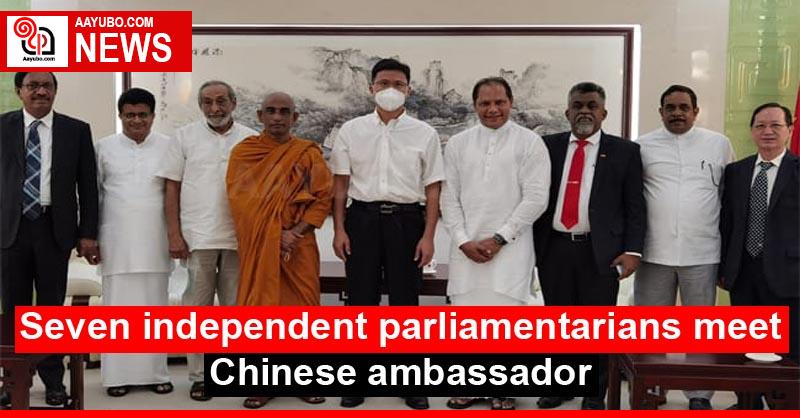 Seven independent parliamentarians meet Chinese ambassador