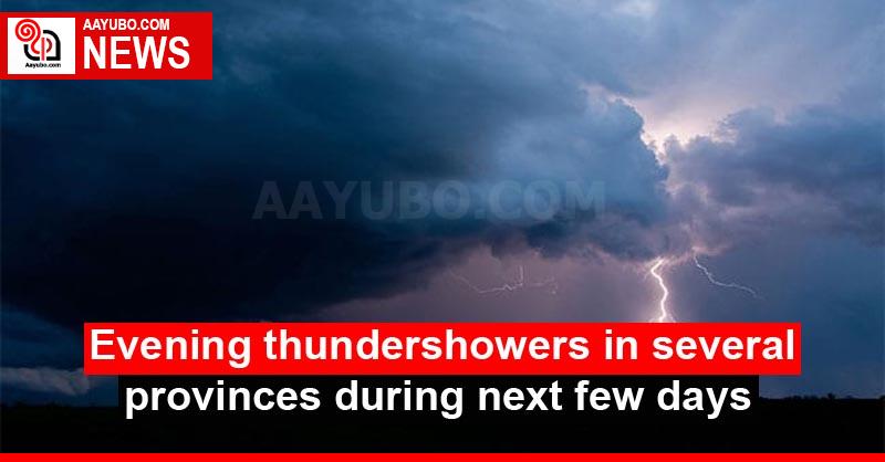Evening thundershowers in several provinces during next few days