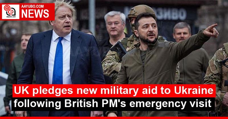 UK pledges new military aid to Ukraine following British PM's emergency visit