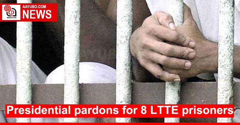 Presidential pardons for 8 LTTE prisoners