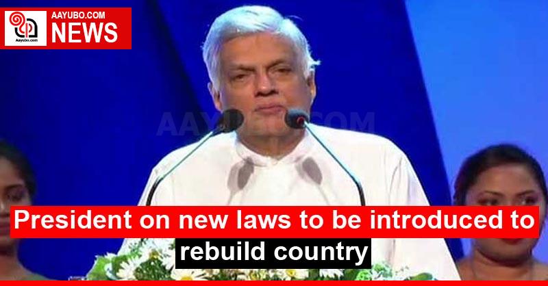 President on new laws to be introduced to rebuild country